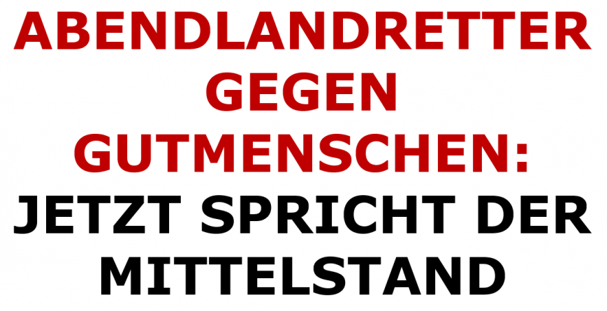 abendlandretter-vs-gutmenschen-jetzt-spricht-der-mittelstand